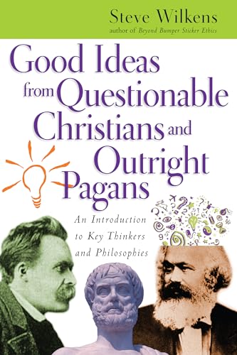 Read Good Ideas from Questionable Christians and Outright Pagans: An Introduction to Key Thinkers and Philosophies, written by Steve Wilkens Read Good Ideas from Questionable Christians and Outright Pagans: An Introduction to Key Thinkers and Philosophies, written by Steve Wilkens