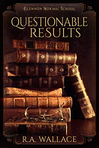 Read Questionable Results (A Glennon Normal School Historical Mystery Book 7), written by R. A. Wallace Read Questionable Results (A Glennon Normal School Historical Mystery Book 7), written by R. A. Wallace