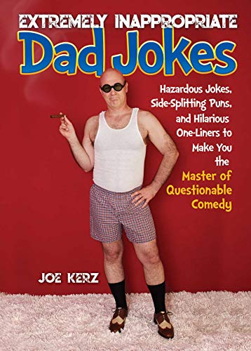Read Extremely Inappropriate Dad Jokes: More Than 300 Hazardous Jokes, Side-Splitting Puns, & Hilarious One-Liners to Make You the Master of Questionable Comedy, written by Joe Kerz Read Extremely Inappropriate Dad Jokes: More Than 300 Hazardous Jokes, Side-Splitting Puns, & Hilarious One-Liners to Make You the Master of Questionable Comedy, written by Joe Kerz