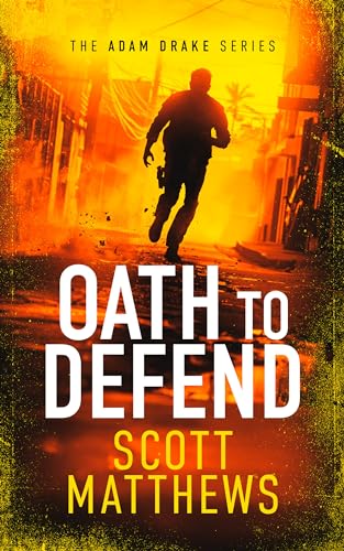 Read Oath to Defend: An Adam Drake thriller (The Adam Drake Series Book 2), written by Scott Matthews Read Oath to Defend: An Adam Drake thriller (The Adam Drake Series Book 2), written by Scott Matthews