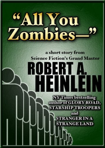 Read "All You Zombies-", written by Robert A. Heinlein Read "All You Zombies-", written by Robert A. Heinlein