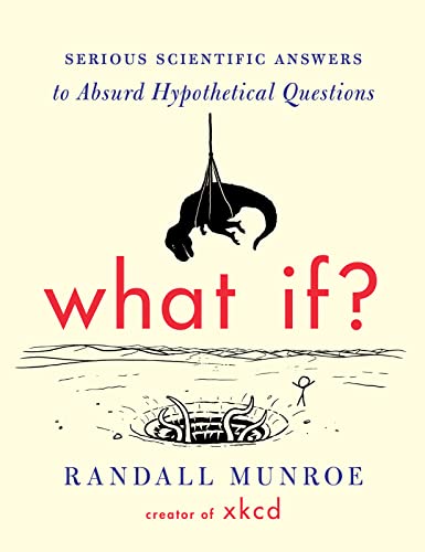 Read What If?: Serious Scientific Answers to Absurd Hypothetical Questions, written by Randall Munroe Read What If?: Serious Scientific Answers to Absurd Hypothetical Questions, written by Randall Munroe