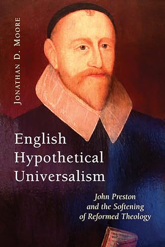 Read English Hypothetical Universalism: John Preston and the Softening of Reformed Theology, written by Jonathan D. Moore Read English Hypothetical Universalism: John Preston and the Softening of Reformed Theology, written by Jonathan D. Moore