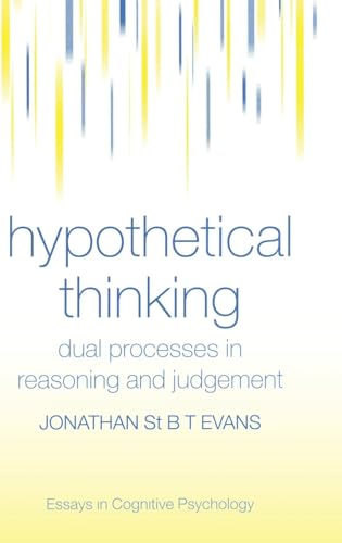 Read Hypothetical Thinking: Dual Processes in Reasoning and Judgement (Essays in Cognitive Psychology), written by Jonathan St. B. T. Evans Read Hypothetical Thinking: Dual Processes in Reasoning and Judgement (Essays in Cognitive Psychology), written by Jonathan St. B. T. Evans