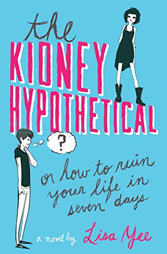 Read The Kidney Hypothetical: Or How to Ruin Your Life in Seven Days: Or How to Ruin Your Life in Seven Days, written by Lisa Yee Read The Kidney Hypothetical: Or How to Ruin Your Life in Seven Days: Or How to Ruin Your Life in Seven Days, written by Lisa Yee