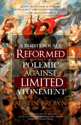 Read A Boisterously Reformed Polemic Against Limited Atonement, written by Austin C Brown Read A Boisterously Reformed Polemic Against Limited Atonement, written by Austin C Brown