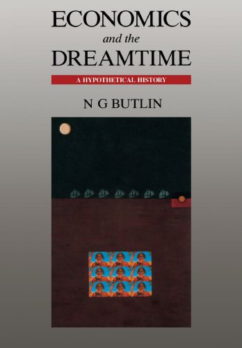 Read Economics and the Dreamtime: A Hypothetical History, written by Noel George Butlin Read Economics and the Dreamtime: A Hypothetical History, written by Noel George Butlin