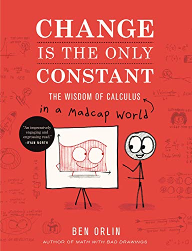 Read Change Is the Only Constant: The Wisdom of Calculus in a Madcap World, written by Ben Orlin Read Change Is the Only Constant: The Wisdom of Calculus in a Madcap World, written by Ben Orlin