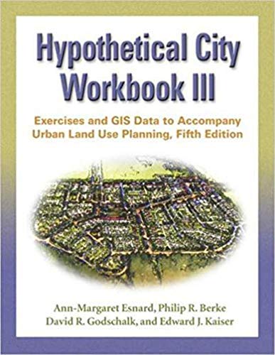 Read Hypothetical City Workbook III: Exercises and GIS Data to Accompany Urban Land Use Planning, Fifth Edition, written by Ann-Margaret Esnard Read Hypothetical City Workbook III: Exercises and GIS Data to Accompany Urban Land Use Planning, Fifth Edition, written by Ann-Margaret Esnard
