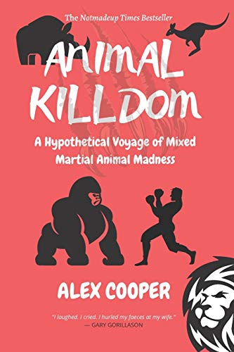 Read Animal Killdom: A Hypothetical Voyage of Mixed Martial Animal Madness, written by Alex Cooper Read Animal Killdom: A Hypothetical Voyage of Mixed Martial Animal Madness, written by Alex Cooper