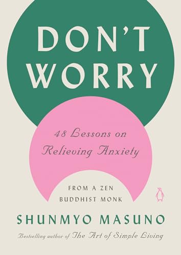 Read Don't Worry: 48 Lessons on Relieving Anxiety from a Zen Buddhist Monk, written by Shunmyo Masuno Read Don't Worry: 48 Lessons on Relieving Anxiety from a Zen Buddhist Monk, written by Shunmyo Masuno