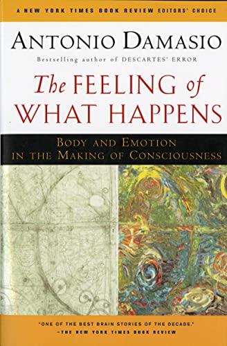 Read The Feeling Of What Happens: Body and Emotion in the Making of Consciousness, written by Antonio Damasio Read The Feeling Of What Happens: Body and Emotion in the Making of Consciousness, written by Antonio Damasio