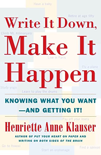 Read Write It Down, Make It Happen: Knowing What You Want And Getting It, written by Henriette Anne Klauser