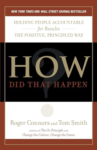 Read How Did That Happen?: Holding People Accountable for Results the Positive, Principled Way, written by Roger Connors; Tom Smith Read How Did That Happen?: Holding People Accountable for Results the Positive, Principled Way, written by Roger Connors; Tom Smith