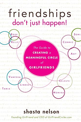 Read Friendships Don't Just Happen!: The Guide to Creating a Meaningful Circle of GirlFriends, written by Shasta Nelson Read Friendships Don't Just Happen!: The Guide to Creating a Meaningful Circle of GirlFriends, written by Shasta Nelson