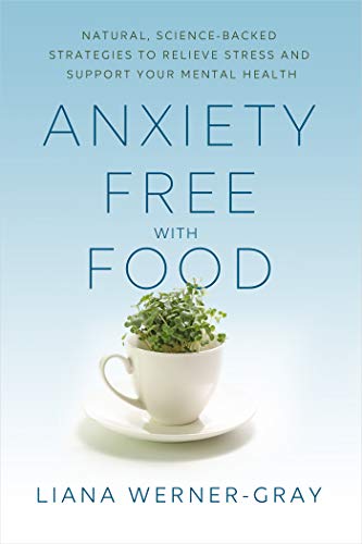 Read Anxiety-Free with Food: Natural, Science-Backed Strategies to Relieve Stress and Support Your Mental Health, written by Liana Werner-Gray Read Anxiety-Free with Food: Natural, Science-Backed Strategies to Relieve Stress and Support Your Mental Health, written by Liana Werner-Gray