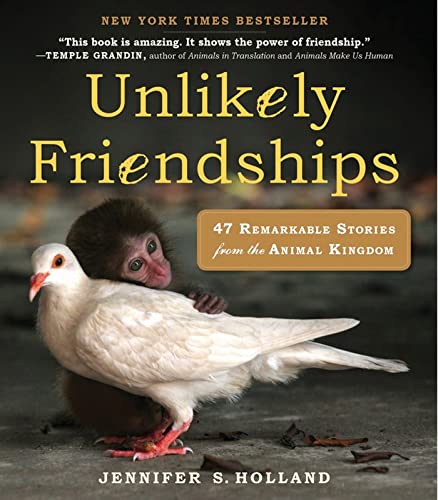 Read Unlikely Friendships: 47 Remarkable Stories from the Animal Kingdom, written by Jennifer S. Holland Read Unlikely Friendships: 47 Remarkable Stories from the Animal Kingdom, written by Jennifer S. Holland