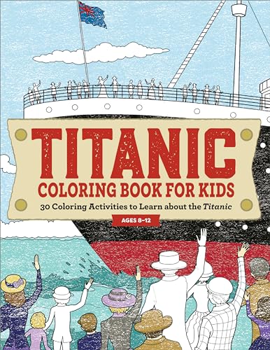 Read Titanic Coloring Book for Kids: 30 Coloring Activities to Learn About the Titanic, written by Rockridge Press Read Titanic Coloring Book for Kids: 30 Coloring Activities to Learn About the Titanic, written by Rockridge Press