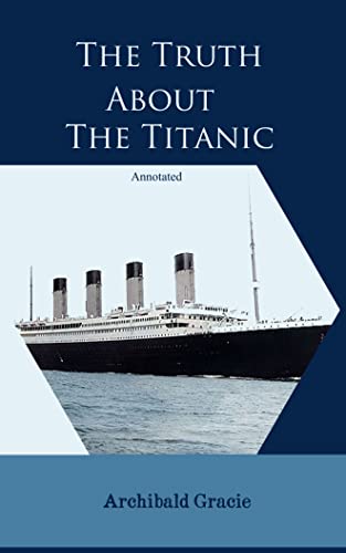 Read The Truth About The Titanic, Annotated, written by Archibald Gracie Read The Truth About The Titanic, Annotated, written by Archibald Gracie