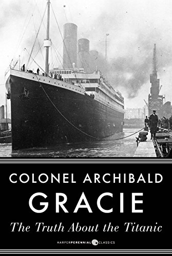 Read The Truth About The Titanic, written by Archibald Gracie Read The Truth About The Titanic, written by Archibald Gracie