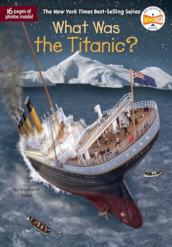 Read What Was the Titanic?, written by Stephanie Sabol; Who HQ Read What Was the Titanic?, written by Stephanie Sabol; Who HQ