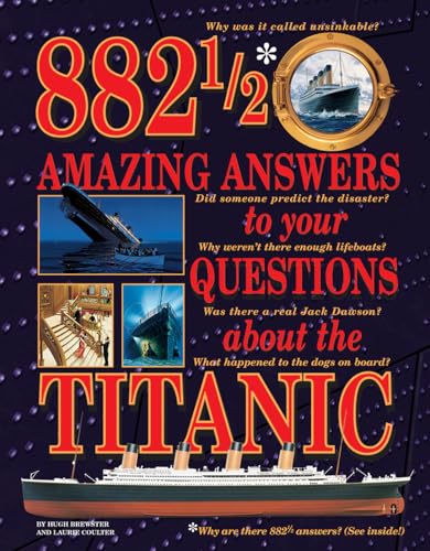 Read 882 1/2 Amazing Answers to Your Questions About the Titanic, written by Hugh Brewster; Laurie Coulter Read 882 1/2 Amazing Answers to Your Questions About the Titanic, written by Hugh Brewster; Laurie Coulter