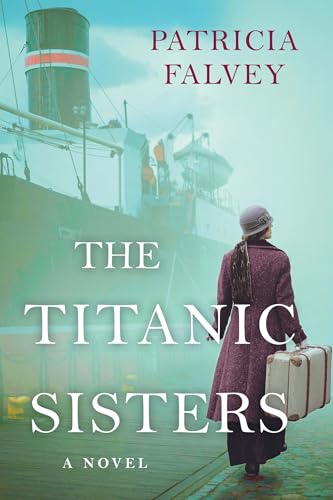 Read The Titanic Sisters: A Riveting Story of Strength and Family, written by Patricia Falvey