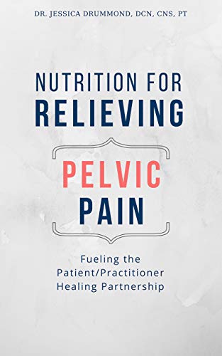 Read Nutrition for Relieving Pelvic Pain: Fueling the Patient/Practitioner Healing Partnership, written by Dr. Jessica Drummond Read Nutrition for Relieving Pelvic Pain: Fueling the Patient/Practitioner Healing Partnership, written by Dr. Jessica Drummond