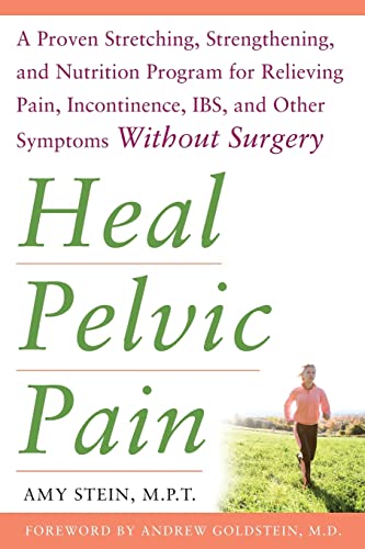 Read Heal Pelvic Pain: The Proven Stretching, Strengthening, and Nutrition Program for Relieving Pain, Incontinence,& I.B.S, and Other Symptoms Without Surgery, written by Amy STEIN