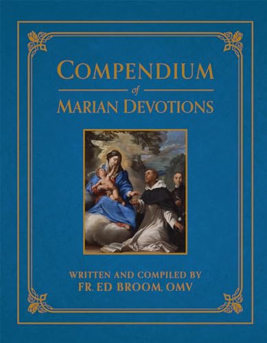 Read Compendium of Marian Devotions: An Encyclopedia of the Church's Prayers, Dogmas, Devotions, Sacramentals, and Feasts Honoring the Mother of God, written by Fr. Ed Broom Read Compendium of Marian Devotions: An Encyclopedia of the Church's Prayers, Dogmas, Devotions, Sacramentals, and Feasts Honoring the Mother of God, written by Fr. Ed Broom