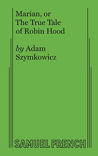 Read Marian, or The True Tale of Robin Hood, written by Adam Szymkowicz Read Marian, or The True Tale of Robin Hood, written by Adam Szymkowicz