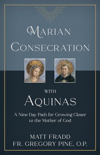Read Marian Consecration With Aquinas: A Nine Day Path for Growing Closer to the Mother of God, written by Matt Fradd; Fr. Gregory Pine O.P. Read Marian Consecration With Aquinas: A Nine Day Path for Growing Closer to the Mother of God, written by Matt Fradd; Fr. Gregory Pine O.P.