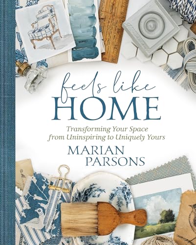 Read Feels Like Home: Transforming Your Space from Uninspiring to Uniquely Yours, written by Marian Parsons Read Feels Like Home: Transforming Your Space from Uninspiring to Uniquely Yours, written by Marian Parsons