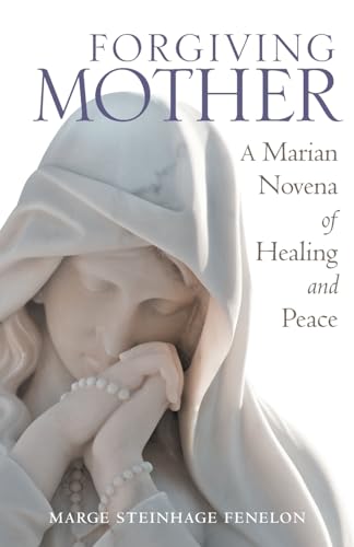 Read Forgiving Mother: A Marian Novena of Healing and Peace, written by Marge Steinhage Fenelon Read Forgiving Mother: A Marian Novena of Healing and Peace, written by Marge Steinhage Fenelon