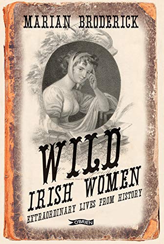 Read Wild Irish Women: Extraordinary Lives from History, written by Marian Broderick Read Wild Irish Women: Extraordinary Lives from History, written by Marian Broderick