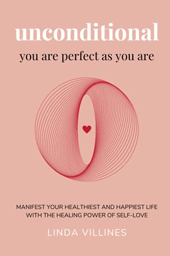 Read Unconditional: You Are Perfect As You Are: Manifest Your Healthiest and Happiest Life With the Healing Power of Self-Love, written by Linda Villines Read Unconditional: You Are Perfect As You Are: Manifest Your Healthiest and Happiest Life With the Healing Power of Self-Love, written by Linda Villines
