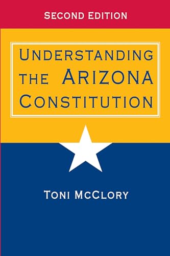 Read Understanding the Arizona Constitution, written by Toni McClory Read Understanding the Arizona Constitution, written by Toni McClory