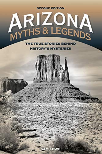 Read Arizona Myths and Legends: The True Stories behind History's Mysteries (Legends of the West), written by Sam Lowe Read Arizona Myths and Legends: The True Stories behind History's Mysteries (Legends of the West), written by Sam Lowe