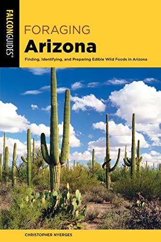 Read Foraging Arizona: Finding, Identifying, and Preparing Edible Wild Foods in Arizona (Foraging Series), written by Christopher Nyerges