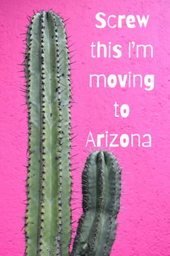Read Screw this I'm moving to Arizona: Funny journal/notebook to organize your moving to Arizona checklist. Best gift for a coworker. 120 lined pages., written by Miller House Read Screw this I'm moving to Arizona: Funny journal/notebook to organize your moving to Arizona checklist. Best gift for a coworker. 120 lined pages., written by Miller House