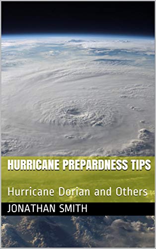 Read Hurricane Prepardness Tips: Hurricane Dorian and Others, written by Jonathan Smith Read Hurricane Prepardness Tips: Hurricane Dorian and Others, written by Jonathan Smith