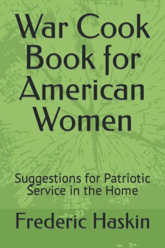 Read War Cook Book for American Women: Suggestions for Patriotic Service in the Home, written by Frederic J. Haskin; United States Food Administration (1918)