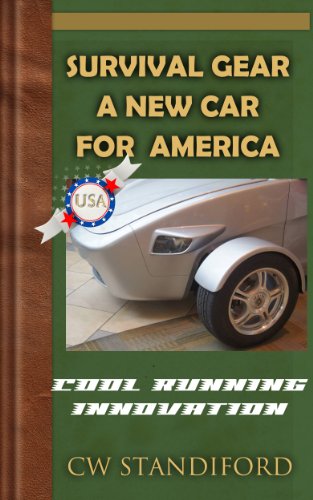 Read Survival Gear: A New Car For America, written by CW Standiford Read Survival Gear: A New Car For America, written by CW Standiford