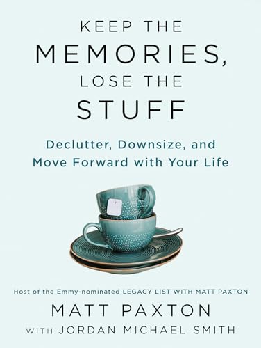 Read Keep the Memories, Lose the Stuff: Declutter, Downsize, and Move Forward with Your Life, written by Matt Paxton Read Keep the Memories, Lose the Stuff: Declutter, Downsize, and Move Forward with Your Life, written by Matt Paxton