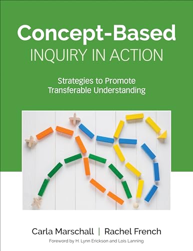 Read Concept-Based Inquiry in Action: Strategies to Promote Transferable Understanding (Corwin Teaching Essentials), written by Carla Marschall; Rachel French Read Concept-Based Inquiry in Action: Strategies to Promote Transferable Understanding (Corwin Teaching Essentials), written by Carla Marschall; Rachel French