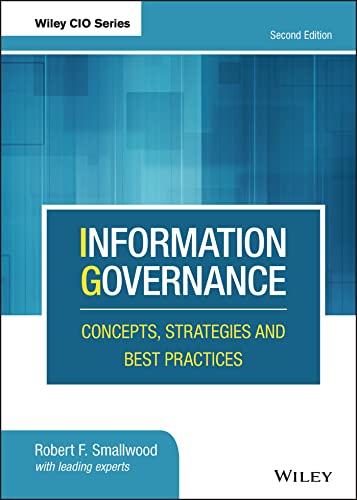 Read Information Governance: Concepts, Strategies and Best Practices (Wiley CIO), written by Robert F. Smallwood Read Information Governance: Concepts, Strategies and Best Practices (Wiley CIO), written by Robert F. Smallwood