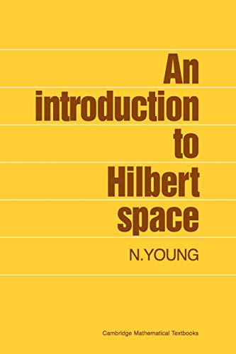 Read An Introduction to Hilbert Space (Cambridge Mathematical Textbooks), written by N. Young Read An Introduction to Hilbert Space (Cambridge Mathematical Textbooks), written by N. Young