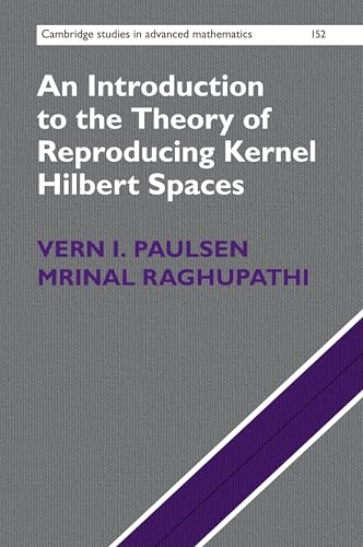 Read An Introduction to the Theory of Reproducing Kernel Hilbert Spaces (Cambridge Studies in Advanced Mathematics, Series Number 152), written by Vern I. Paulsen; Mrinal Raghupathi Read An Introduction to the Theory of Reproducing Kernel Hilbert Spaces (Cambridge Studies in Advanced Mathematics, Series Number 152), written by Vern I. Paulsen; Mrinal Raghupathi