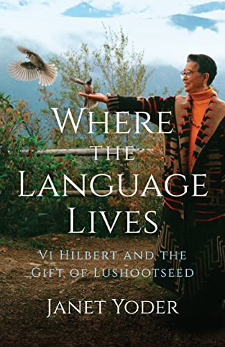 Read Where the Language Lives: Vi Hilbert and the Gift of Lushootseed, written by Janet Yoder Read Where the Language Lives: Vi Hilbert and the Gift of Lushootseed, written by Janet Yoder