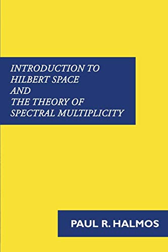 Read Introduction to Hilbert Space and the Theory of Spectral Multiplicity, written by Paul R Halmos